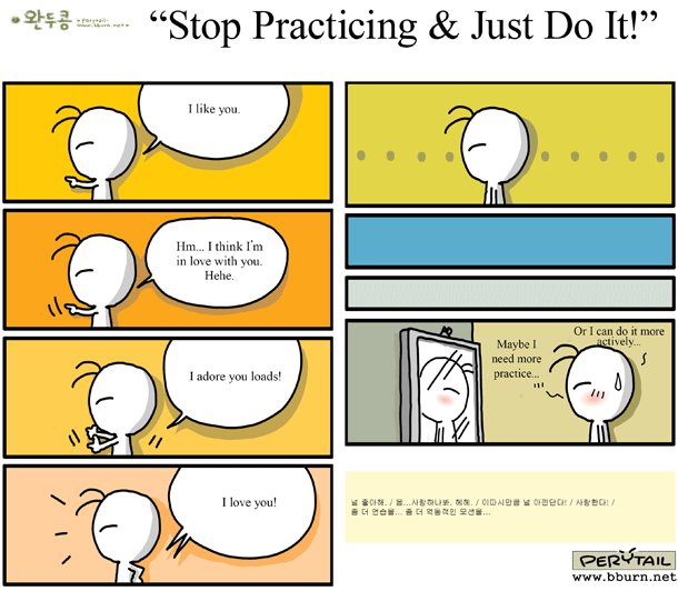 STOP PRACTICING & JUST DO IT!