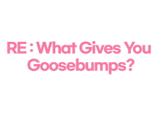 RE: What Gives You Goosebumps? - Letter