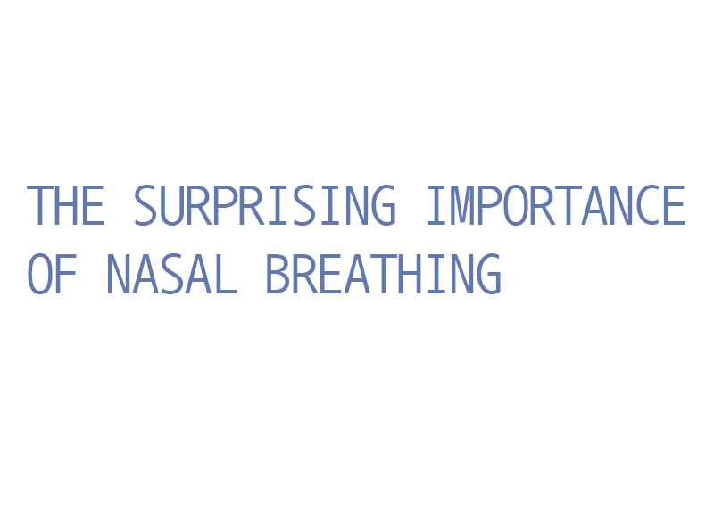 The Surprising Importance of Nasal Breathing7
