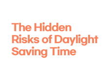 The Hidden Risks of Daylight Saving Time - Special Report